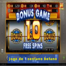 jogo de 1 centavo betano